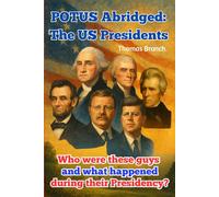 POTUS Abridged: The US Presidents: Who were these guys and what happened during their Presidency?