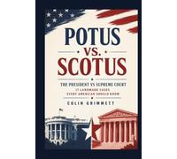 POTUS vs. SCOTUS - The President Vs Supreme Court: 17 Landmark Cases Every American Should Know (American Law Essentials)