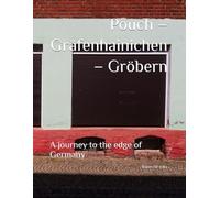Pouch - Gräfenhainichen - Gröbern: A journey to the edge of Germany (Diaries of a vagabond)