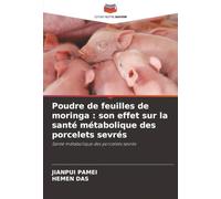 Poudre de feuilles de moringa : son effet sur la santé métabolique des porcelets sevrés: Santé métabolique des porcelets sevrés
