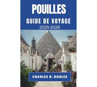 POUILLES GUIDE DE VOYAGE 2025-2026: Voyages à travers des villages ensoleillés, des rivages antiques et le cœur de l'Italie du Sud