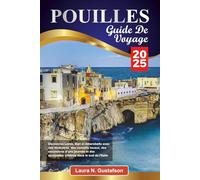 POUILLES GUIDE DE VOYAGE 2025: Découvrez Lecce, Bari et Alberobello avec des itinéraires, des conseils locaux, des excursions d'une journée et des escapades côtières dans le sud de l'Italie