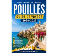 POUILLES GUIDE DE VOYAGE 2026-2027: Là où les paysages anciens rencontrent le mode de vie méditerranéen : Guide du voyageur dans la plus belle région du sud de l'Italie