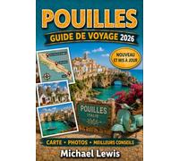 POUILLES GUIDE DE VOYAGE 2026 (COULEURS PLEINES): Bari, Alberobello, Ostuni, Lecce, Polignano a Mare, villes côtières, trésors cachés, cuisine locale, ... et itinéraires pour le sud de l'Italie