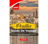 POUILLES GUIDE DE VOYAGE 2026: Découvrez des plages ensoleillées et des trulli historiques & Cuisine italienne authentique