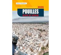 Pouilles Guide De Voyage 2026: Explorez les superbes plages, les villages historiques, la cuisine régionale, les trésors cachés et la culture locale du sud de l'Italie.