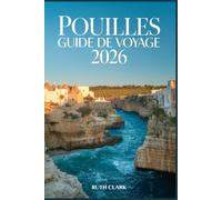 POUILLES GUIDE DE VOYAGE 2026: Planifiez le voyage parfait grâce à des itinéraires astucieux, des trésors cachés, des secrets locaux, des plages, des ... des cartes et des conseils pour économiser.