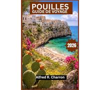 POUILLES GUIDE DE VOYAGE 2026: Un itinéraire sinueux à travers des sentiers côtiers, des villes baroques et des paysages baignés de soleil, riches en histoire et en saveurs