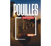 POUILLES Guide de voyage 2026: Voyage dans les Pouilles : villes baroques, routes des vins et aventures en plein air