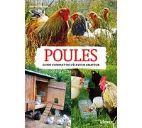 Poules: Guide complet de l'éleveur amateur