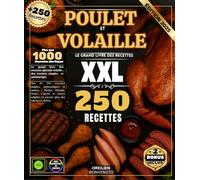 POULET ET VOLAILLE: le grand livre des recettes Plus de 250 recettes simples, authentiques et variées : Poulet, Pintade, Dinde, Canard et autres volailles