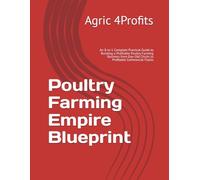 Poultry Farming Empire Blueprint: An 8-in-1 Complete Practical Guide to Building a Profitable Poultry Farming Business from Day-Old Chicks to Profitable Commercial Flocks