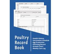 Poultry Record Book: Health History, Vaccination Schedule, Egg Production, Hatching Record Keeping, Growth Chart, Weekly Care Log Book (The Ultimate Beginner's Guide to Raising Farm Animals)