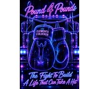 Pound 4 Pounds: The Fight To Build A Life That Can Take A Hit