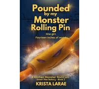 Pounded by my Monster Rolling Pin: One girl. Fourteen inches of wood. (Sweet Rise Bakery - A Kitchen Monster RomCom)