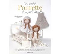 Poupée Pom'ette et sa garde-robe au tricot et au crochet: Une poupée à réaliser au tricot ou au crochet. 30 pièces pour composer une multitude de silhouette
