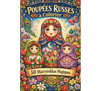 Poupées Russes à Colorier : 50 Matryoshkas Magiques: Livre de coloriage pour adultes, séniors, ados et enfants - 50 magnifiques poupées russes à ... créativité et art thérapie. Idée cadeau idéal