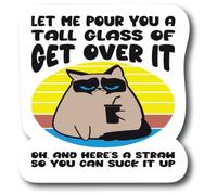 Pour A Tall Glass of Get Over It Oh, and Here's A Straw So You Can Suck It Up 2 Pack de 4.5 pulgadas Funny Cat Vinyl Sticker PS774