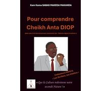 Pour comprendre Cheikh Anta DIOP: (pour cela, il ne faut surtout pas commencer par « Nations nègres et culture »)