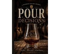 Pour Decisions: A Bourbon Tasting Journal - Track, Rate, and Remember Every Bourbon: A Professional Logbook for Bourbon Lovers to Record Distillery, Age, Proof, and Flavor Profiles