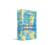 Pour des relations épanouies avec mon conjoint, mon enfant, un parent, mes amis...: 44 cartes-conseil