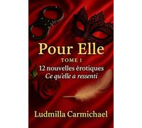 Pour Elle - Tome 1: 12 nouvelles érotiques - Ce qu’elle a ressenti (Désirs croisés.)