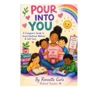 Pour Into You: A Caregiver's Guide to Social -Emotional Wellness and Self-Care