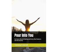 Pour Into You: For Every Woman Healing and Every Man Ready to Join the Journey