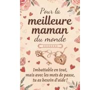 Pour la meilleure maman du monde - imbattable en tout... mais avec les mots de passe, tu as besoin d’aide !: Carnet de mots de passe en français, ... retrouver facilement tes accès - Idée cadeau