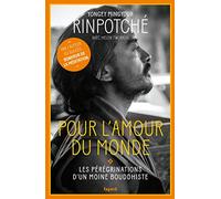 Pour l'amour du monde: Les pérégrinations d'un moine bouddhiste