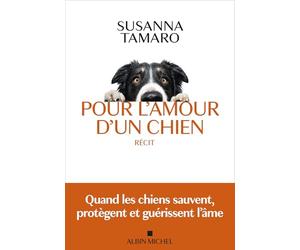 Pour l'amour d'un chien: Quand les chiens sauvent, protègent et guérissent l'âme