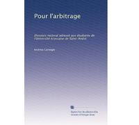 Pour l'arbitrage: Discours rectoral adressé aux étudiants de l'Université écossaise de Saint-André