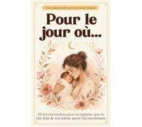 Pour le jour où...: 50 lettres tendres, un cadeau pour maman apres accouchement : cadeau de naissance idéal pour jeune maman, nouvelle maman ou future ... célébrer le lien maman et bébé avec amour