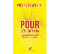 Pour les enfants: Eduquer dans la dignité, éduquer à la liberté