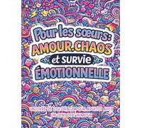 Pour les sœurs: Amour, chaos et survie émotionnelle.: Un livre de coloriage pour adultes avec un sens de l'humour