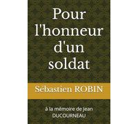 Pour l'honneur d'un soldat: à la mémoire de Jean DUCOURNEAU