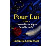 Pour Lui - Tome 1: Cadeau Saint-Valentin pour couple - Livre Saint-Valentin érotique, 12 nouvelles à lire à deux (Désirs croisés.)