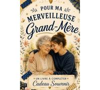 Pour Ma Merveilleuse Grand-Mère: Un livre souvenir à compléter rempli d'amour, de gratitude, de précieux souvenirs et de messages sincères