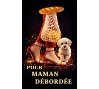 Pour maman débordée, Le clin d'œil parfait pour celles qui gèrent tout avec style ,: Le clin d'œil parfait À offrir pour celles qui gèrent tout avec style, Une attention parfaite pleine d'émotion