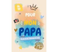 Pour mon PAPA: Un livre à remplir de souvenirs et à offrir au meilleur des papas, pour toute occasion !