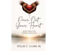 Pour Out Your Heart: Being open and Honest With God