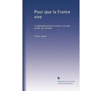 Pour que la France vive: Le dépeuplement de la France; son état actuel, ses remèdes