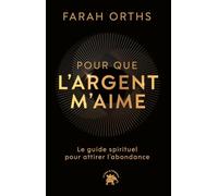 Pour que l'argent m'aime: Le guide spirituel pour attirer l'abondance
