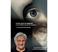 Pour que tu restes: Entre ombres travail et lumières Un regard sur une vie