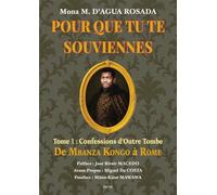 Pour que tu te souviennes. Tome 1 : Confessions d’Outre Tombe: De Mbanza Kongo à Rome