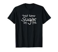 Pour Some Sugar On Me Camiseta