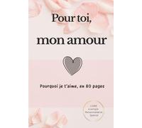 Pour toi, mon amour: Pourquoi je t'aime en 80 pages: Livre d'amour à remplir et à offrir. 30 phrases inspirantes et romantiques à compléter + pages ... Valentin unique, original et personnalisé