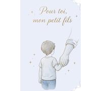 Pour Toi, Mon Petit-Fils: Une Lettre Chaque Année. Un Carnet pour un Cadeau Inoubliable à Offrir à son petit-fils. Idée Cadeau pour une Naissance