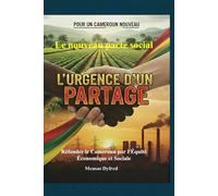 Pour Un Cameroun Nouveau L'Urgence d'un Partage: Refonder le Cameroun par l’Équité Économique et Sociale