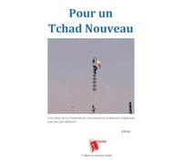 Pour un Tchad Nouveau: Livre blanc de la Plateforme de concertation de la diaspora Tchadienne pour une paix définitive